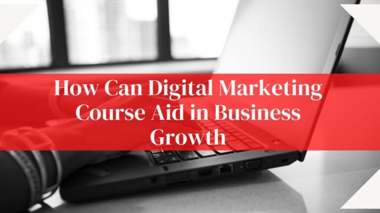 How Digital Marketing Course Aid in Business Growth