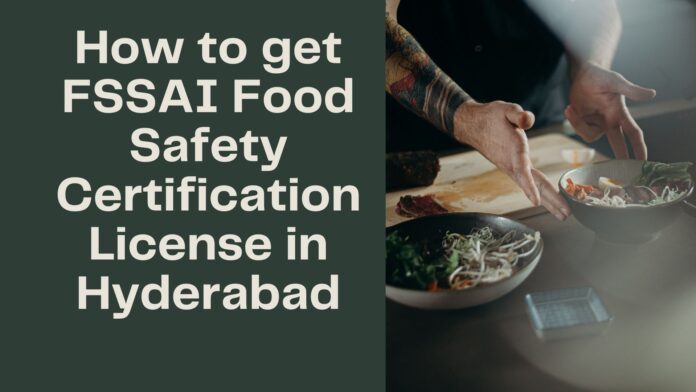 How to get FSSAI Food Safety Certification License in Hyderabad