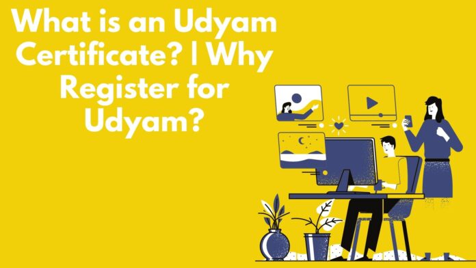 What is an Udyam Certificate Why Register for Udyam
