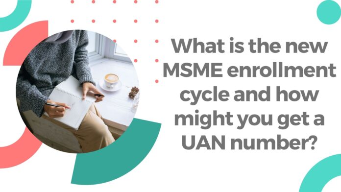 What is the new MSME enrollment cycle and how might you get a UAN number