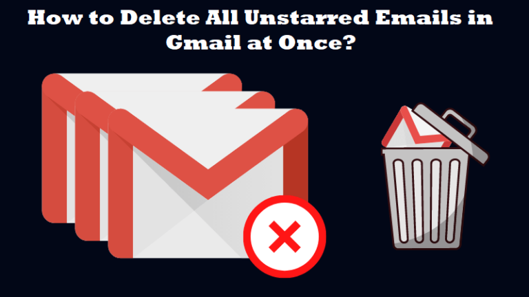 How to Delete All Unstarred Emails in Gmail at Once? Quick Way
